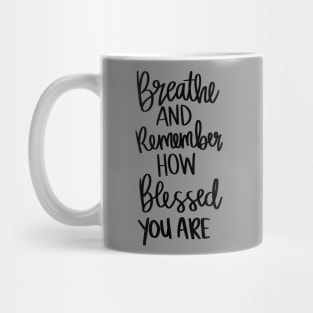 Breath and Remember How Blessed You Are t-shirt Mug